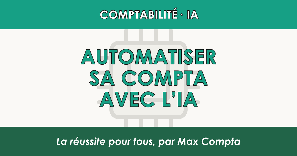 Automatiser sa comptabilité avec l’IA : la méthode - Max Compta