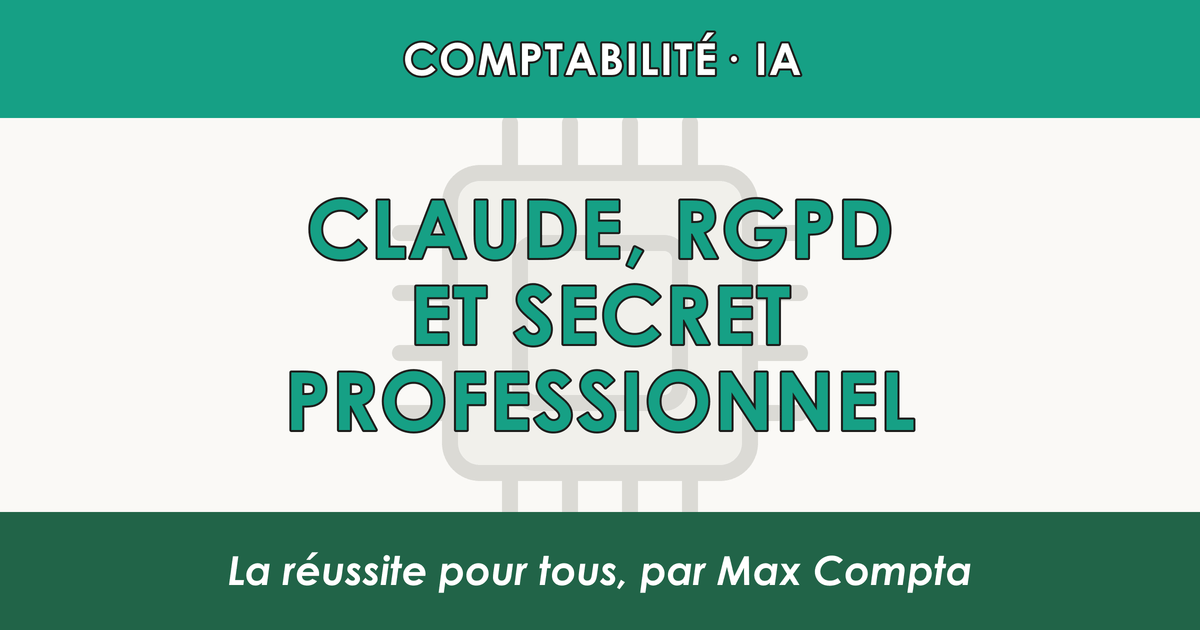 Claude, RGPD et secret professionnel - Max Compta