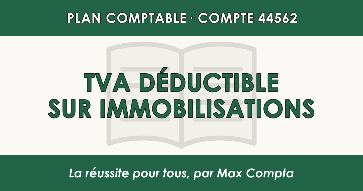 Compte 44562 TVA deductible sur immobilisations - PCG classe 4 comptes de tiers - écriture comptable