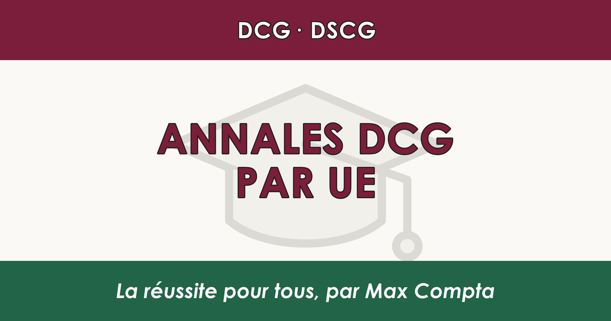 Annales DCG par UE : où trouver les sujets et comment les utiliser - Max Compta