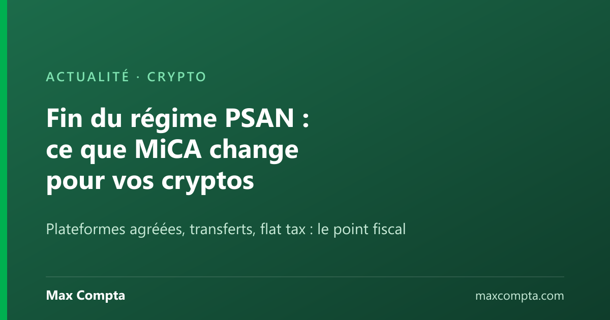 Fin du régime PSAN : ce que MiCA change pour vos cryptos — Max Compta