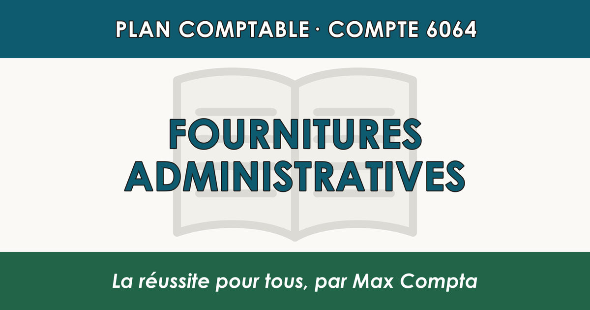 Compte 6064 Fournitures administratives - PCG classe 6 charges - écriture comptable