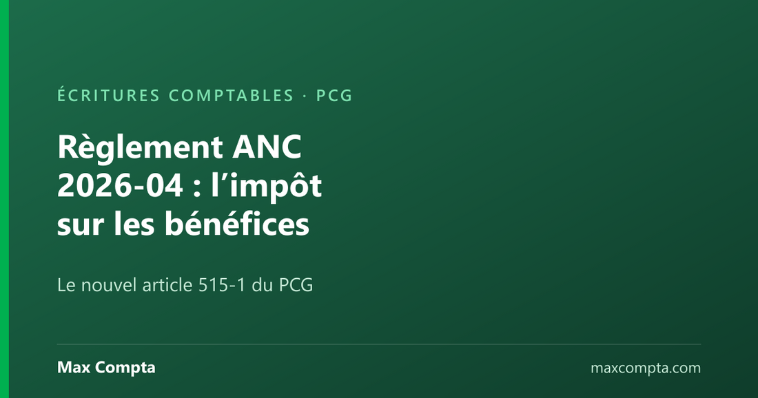 Règlement ANC 2026-04 : comptabiliser l’impôt sur les bénéfices - Max Compta