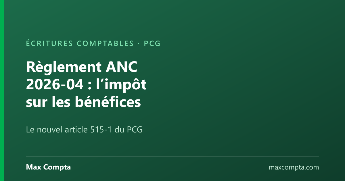 Règlement ANC 2026-04 : comptabiliser l’impôt sur les bénéfices - Max Compta