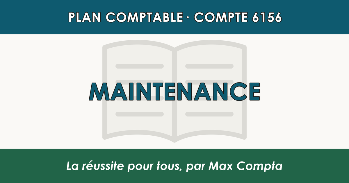Compte 6156 Maintenance - plan comptable général PCG classe 6 charges - écriture comptable débité, solde débiteur