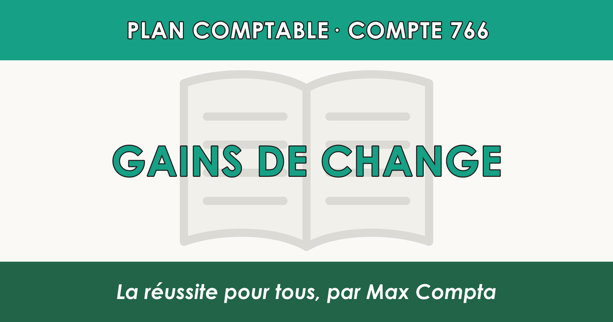 Compte 766 Gains de change - plan comptable général PCG classe 7 produits - écriture comptable crédité, solde créditeur