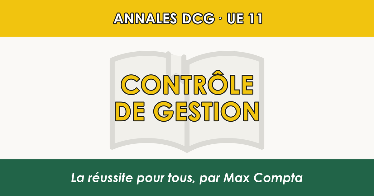 Annales DCG UE 11 Contrôle de gestion : sujets et corrigés - Max Compta