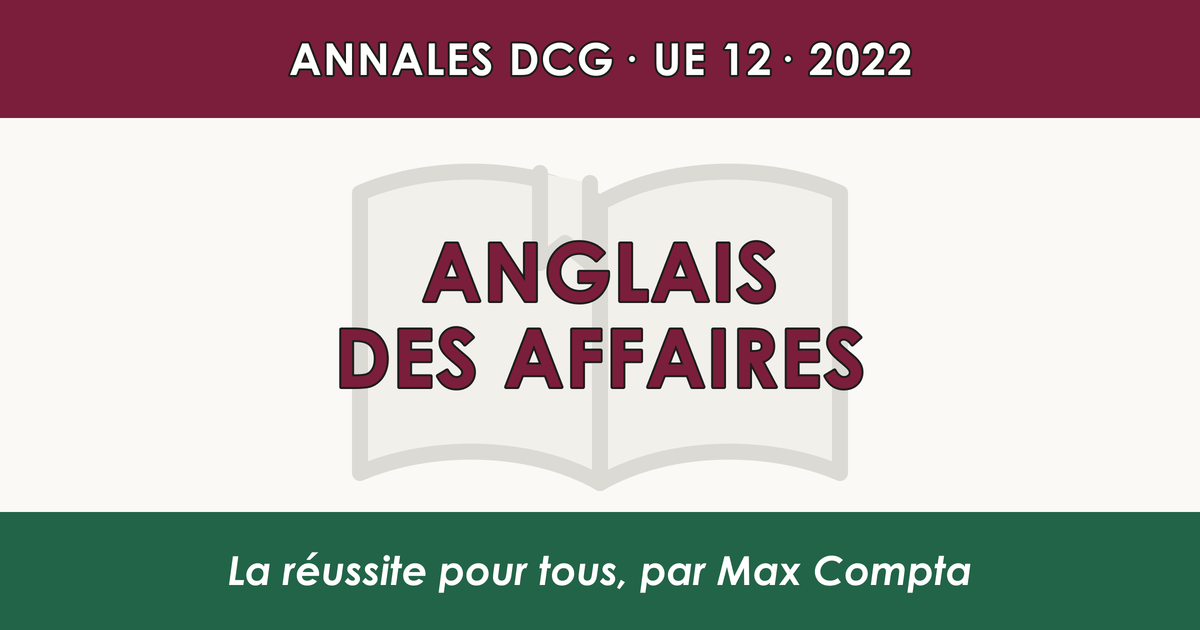 DCG 2022 UE 12 Anglais des affaires : sujet et corrigé - Max Compta