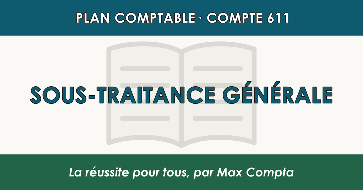 Compte 611 Sous-traitance generale - plan comptable général PCG classe 6 charges - écriture comptable débité, solde débiteur