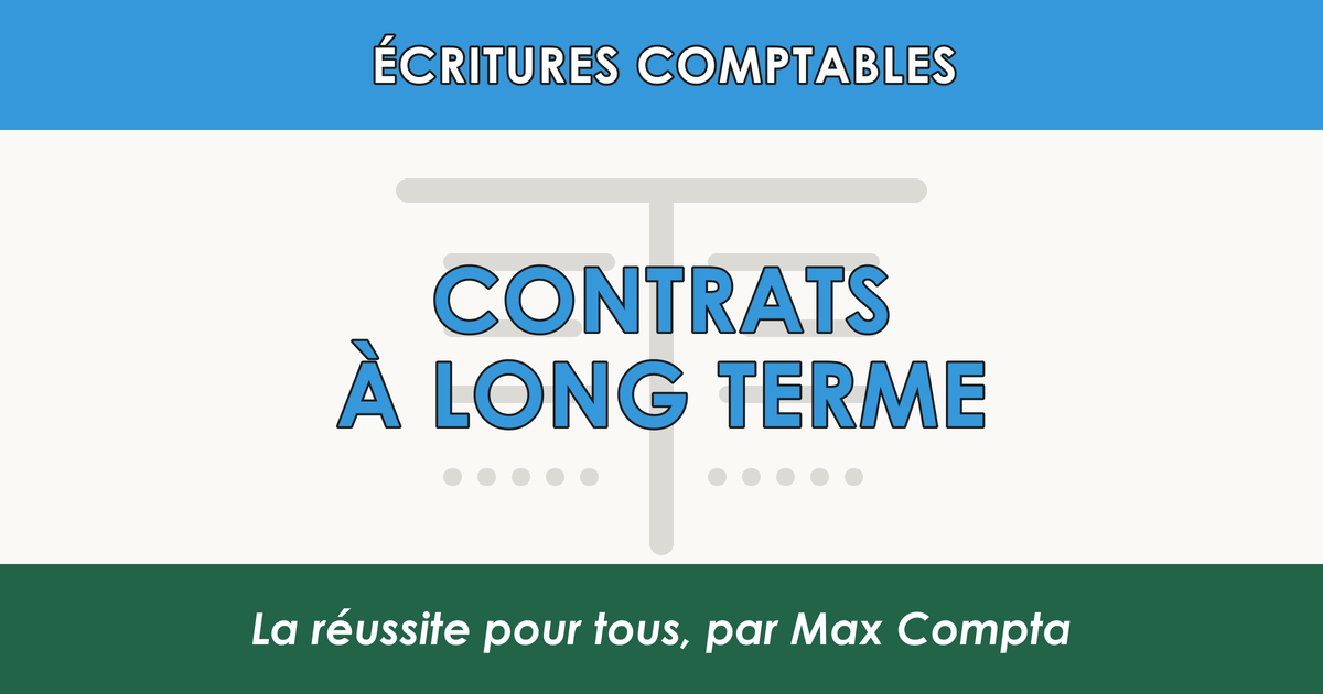 Contrat long terme achevement avancement - Max Compta