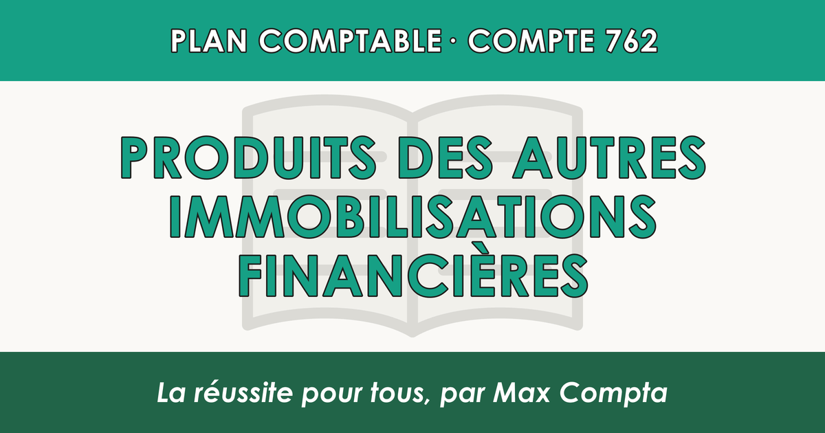 Compte 762 Produits des autres immobilisations financieres - PCG classe 7 produits - écriture comptable