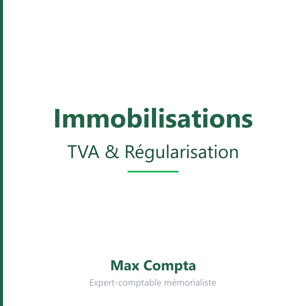 TVA sur immobilisations : règles et régularisations - Max Compta