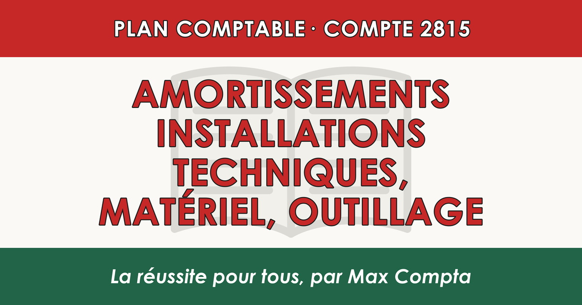 Compte 2815 Amortissements installations techniques, materiel, outillage - PCG classe 2 immobilisations - écriture comptable