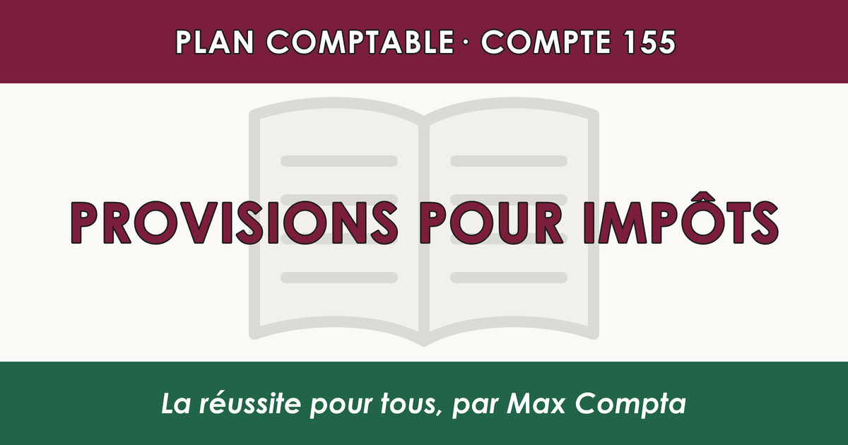 Compte 155 Provisions pour impots - PCG classe 1 comptes de capitaux - écriture comptable