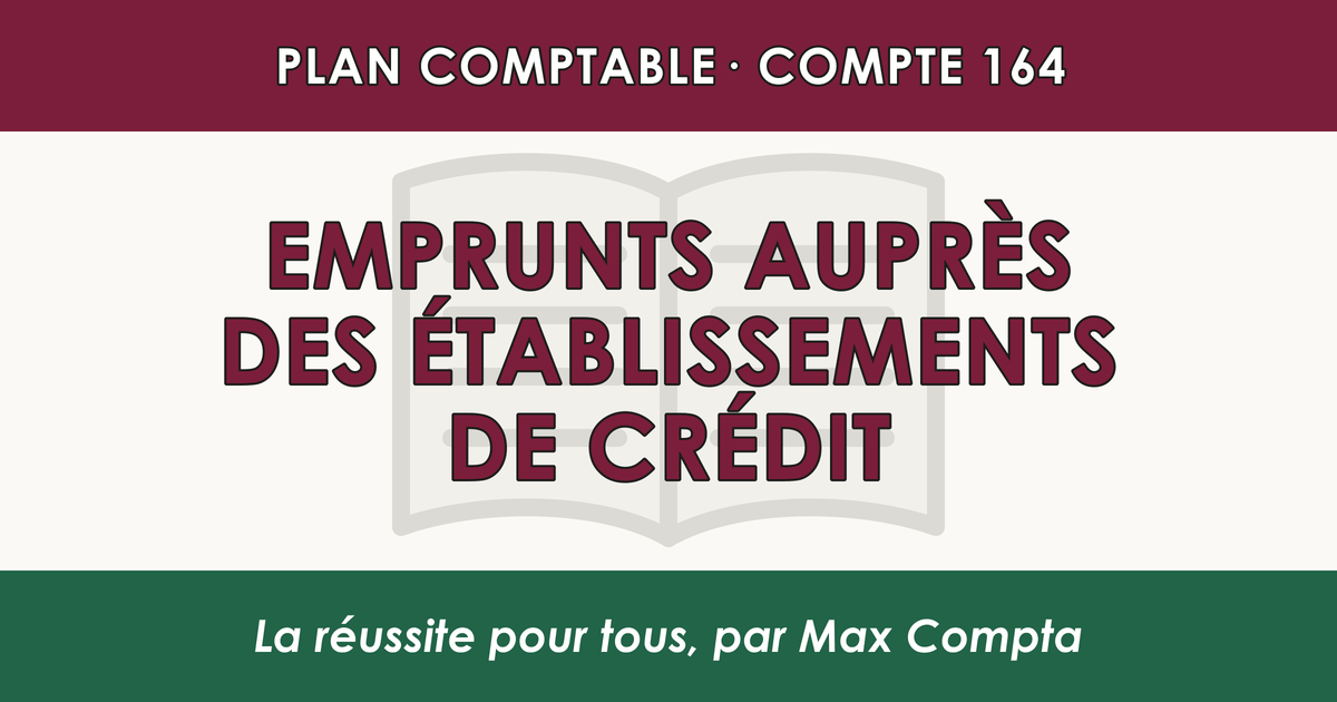 Compte 164 Emprunts aupres des etablissements de credit - PCG classe 1 comptes de capitaux - écriture comptable