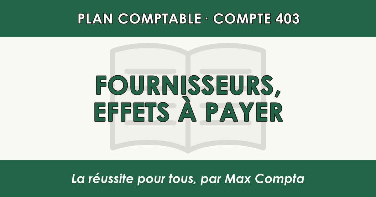 Compte 403 Fournisseurs - Effets a payer - PCG classe 4 comptes de tiers - écriture comptable