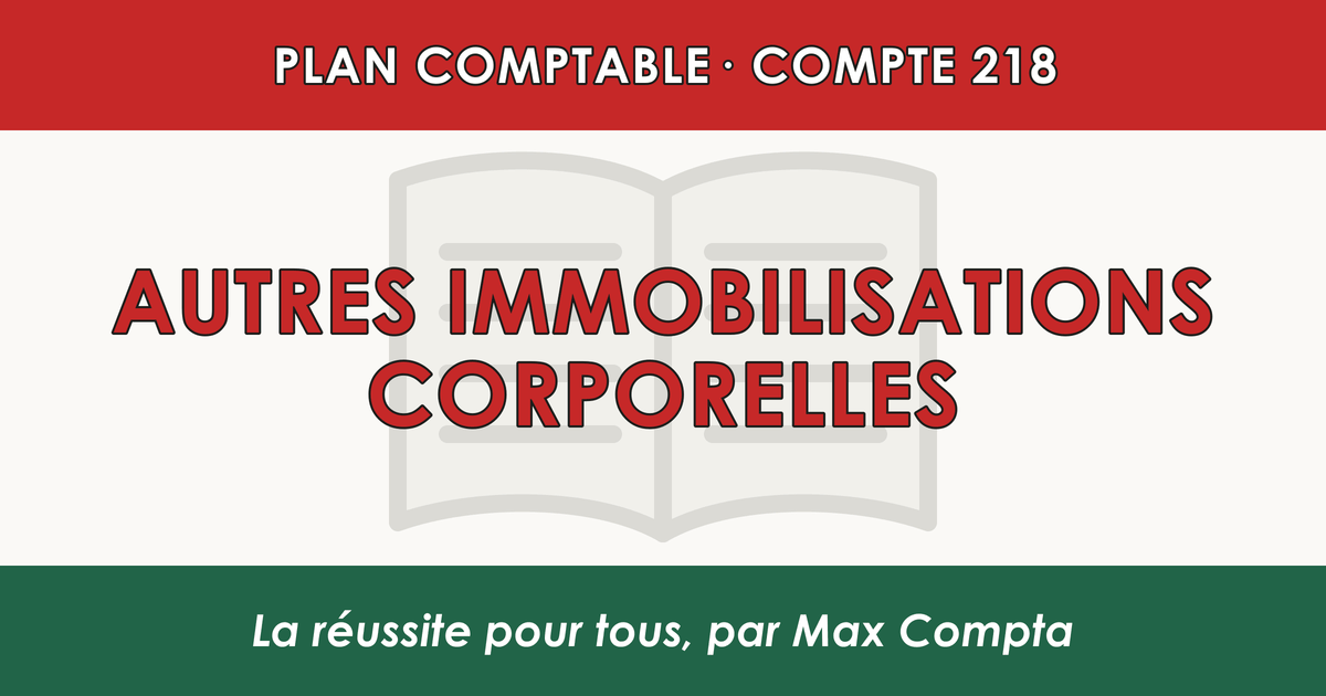 Compte 218 Autres immobilisations corporelles - PCG classe 2 immobilisations - écriture comptable