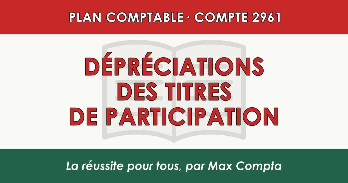 Compte 2961 Depreciations des titres de participation - PCG classe 2 immobilisations - écriture comptable