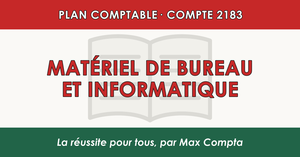 Compte 2183 Materiel de bureau et informatique - PCG classe 2 immobilisations - écriture comptable