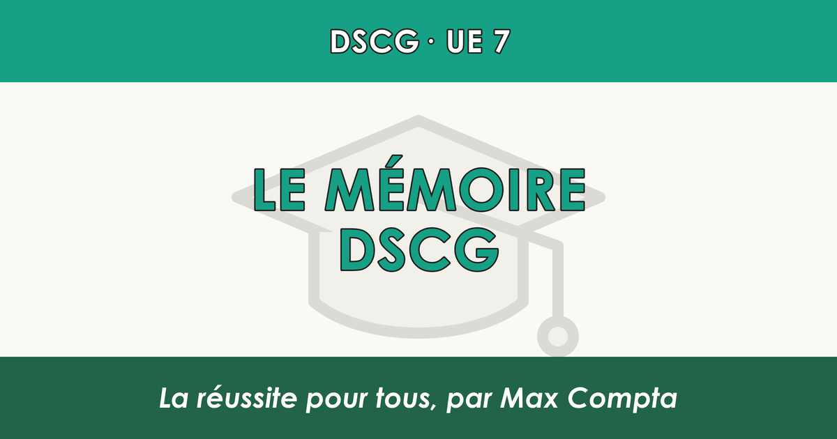 Mémoire DSCG (UE 7) : sujet, agrément, plan et soutenance - Max Compta