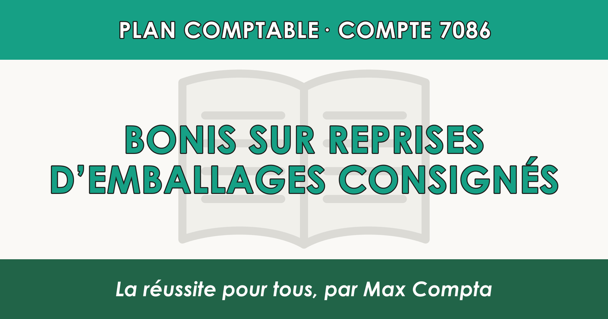 Compte 7086 Bonis sur reprises d'emballages consignes - PCG classe 7 produits - écriture comptable