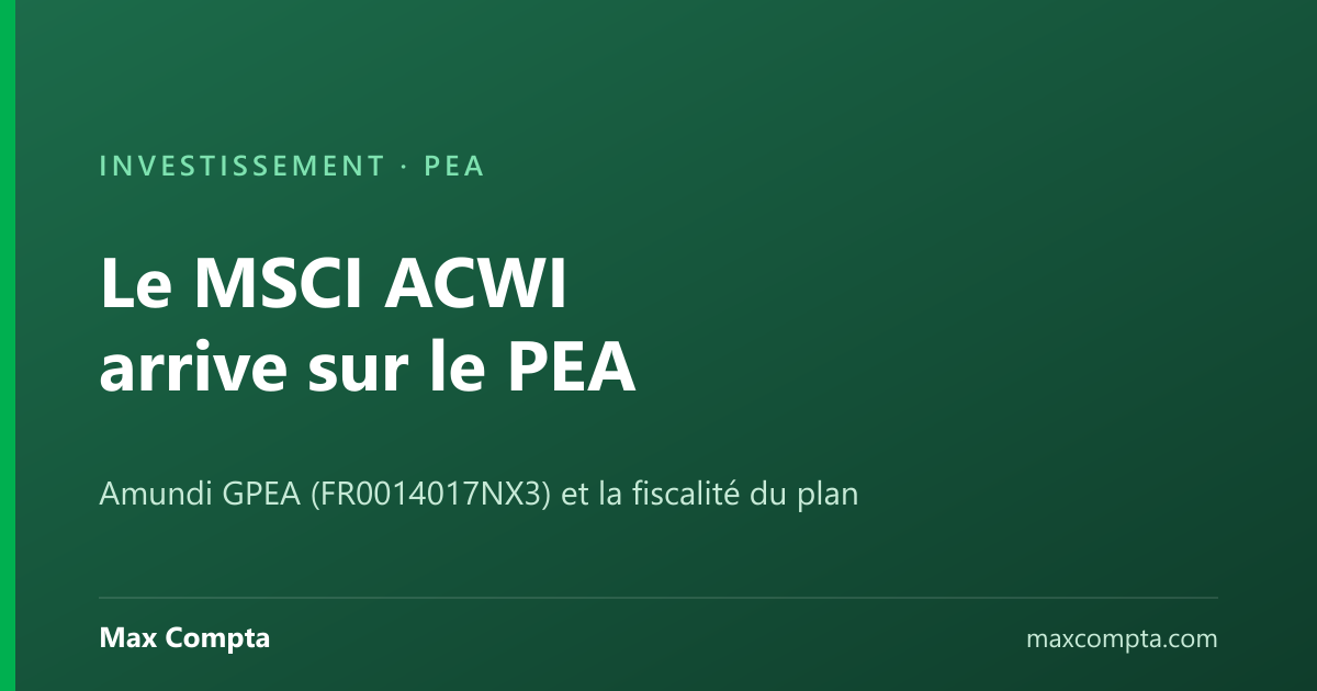 ETF MSCI ACWI éligible au PEA : le GPEA d'Amundi et sa fiscalité — Max Compta