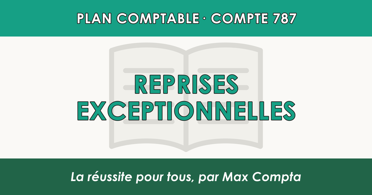 Compte 787 Reprises exceptionnelles - PCG classe 7 produits - écriture comptable