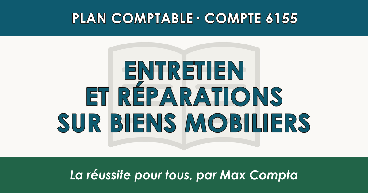 Compte 6155 Entretien et reparations sur biens mobiliers - PCG classe 6 charges - écriture comptable