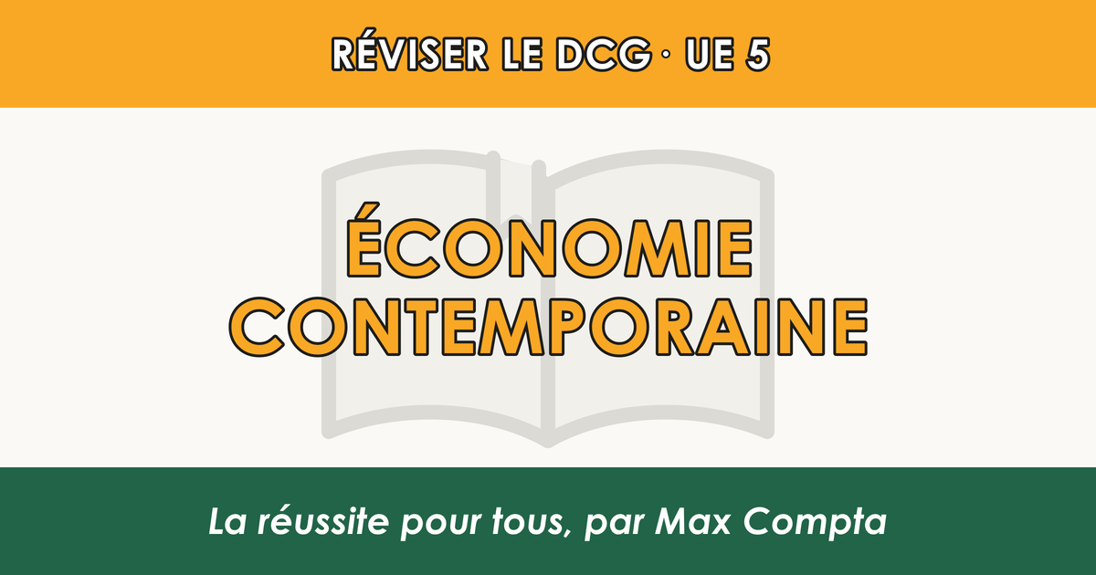Comment réviser le DCG UE 5 Économie Contemporaine - Méthode de révision Max Compta