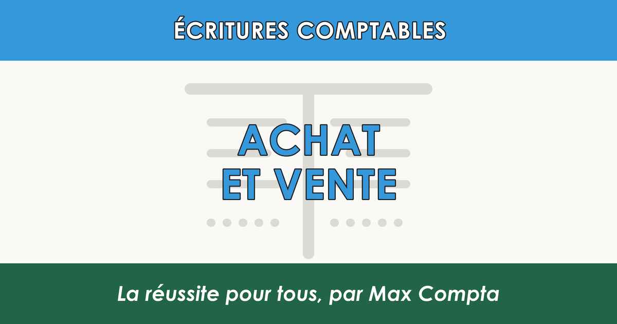 Ecriture comptable achat vente 607 707 TVA - Max Compta