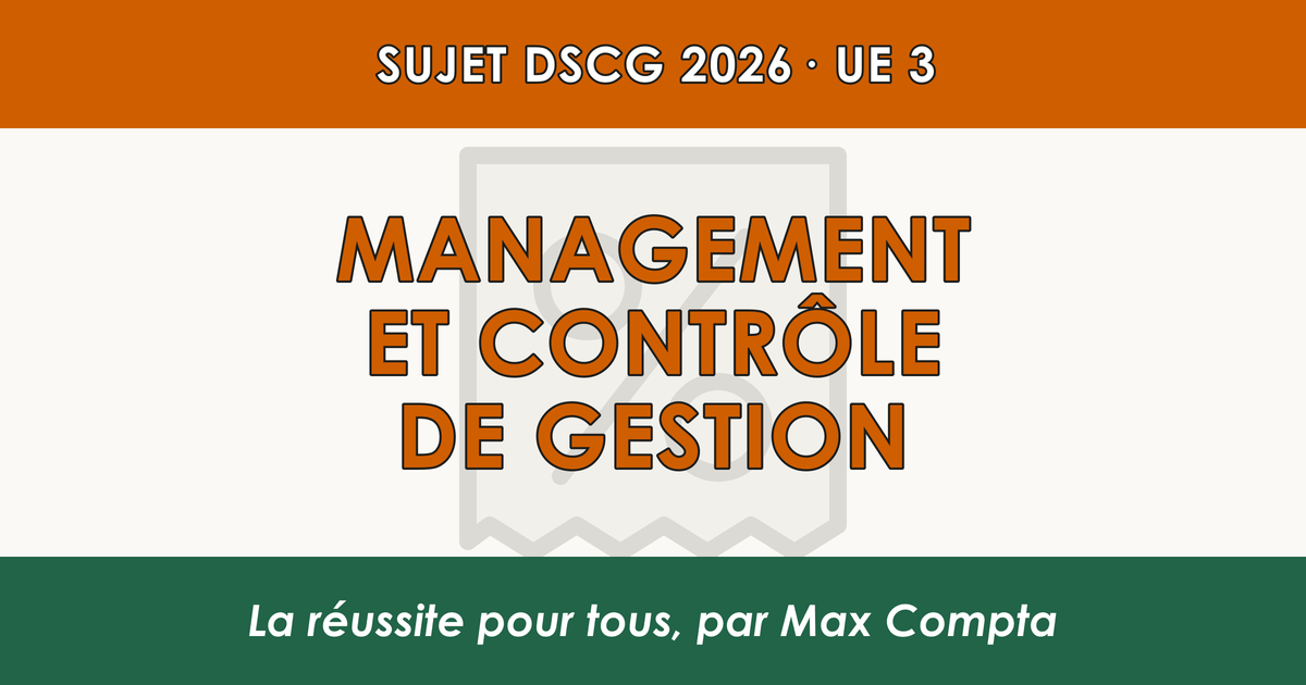 Sujet DSCG 2026 UE 3 : ce qui est tombé en contrôle de gestion - Max Compta