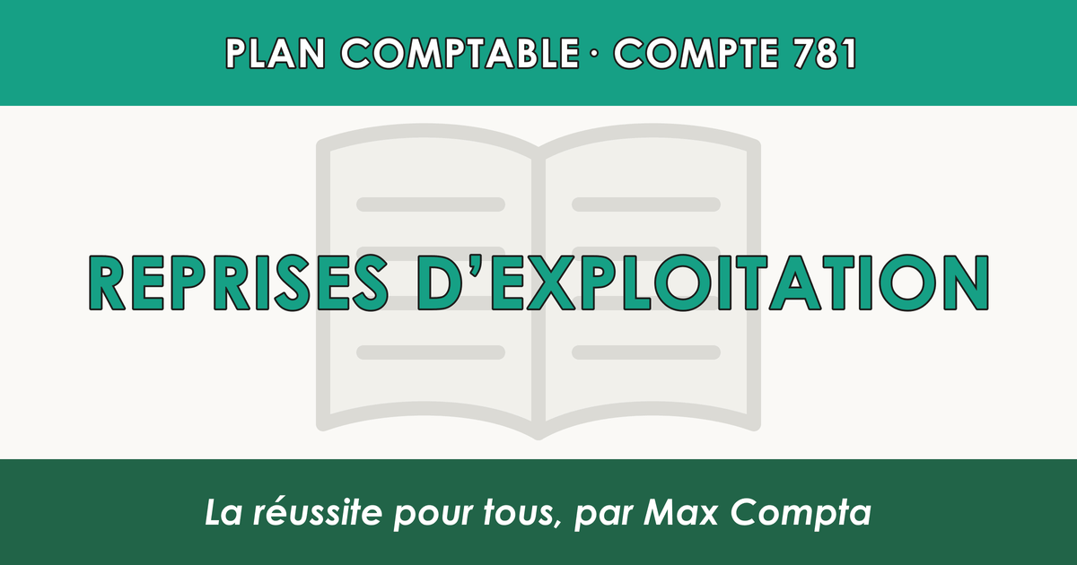 Compte 781 Reprises d'exploitation - PCG classe 7 produits - écriture comptable