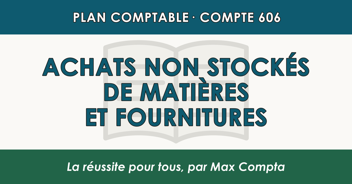 Compte 606 Achats non stockes de matieres et fournitures - PCG classe 6 charges - écriture comptable