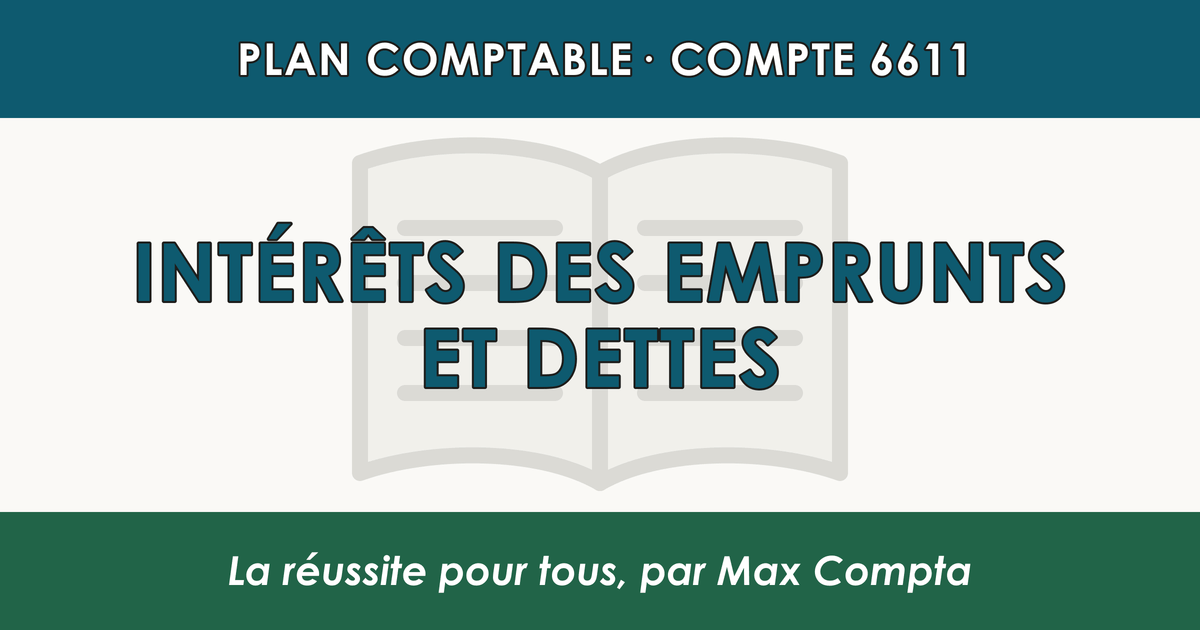 Compte 6611 Interets des emprunts et dettes - PCG classe 6 charges - écriture comptable