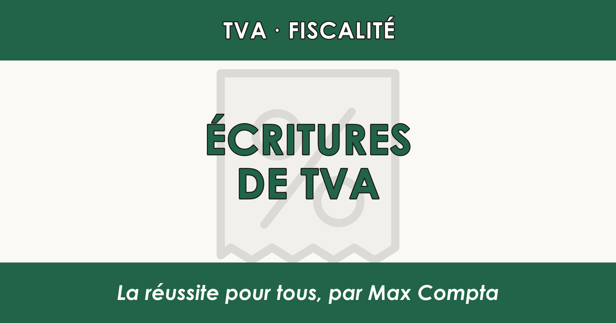 Écritures comptables de TVA : exemples et comptes PCG - Max Compta
