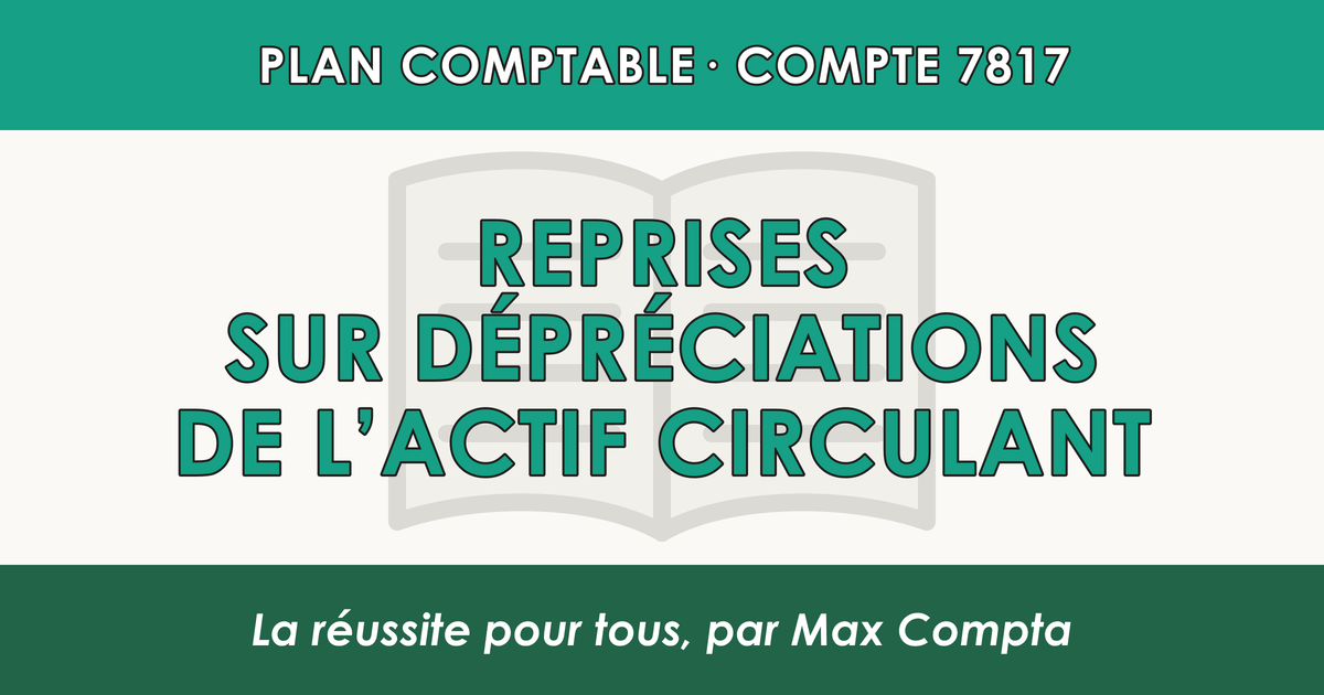 Compte 7817 Reprises sur depreciations de l'actif circulant - PCG classe 7 produits - écriture comptable