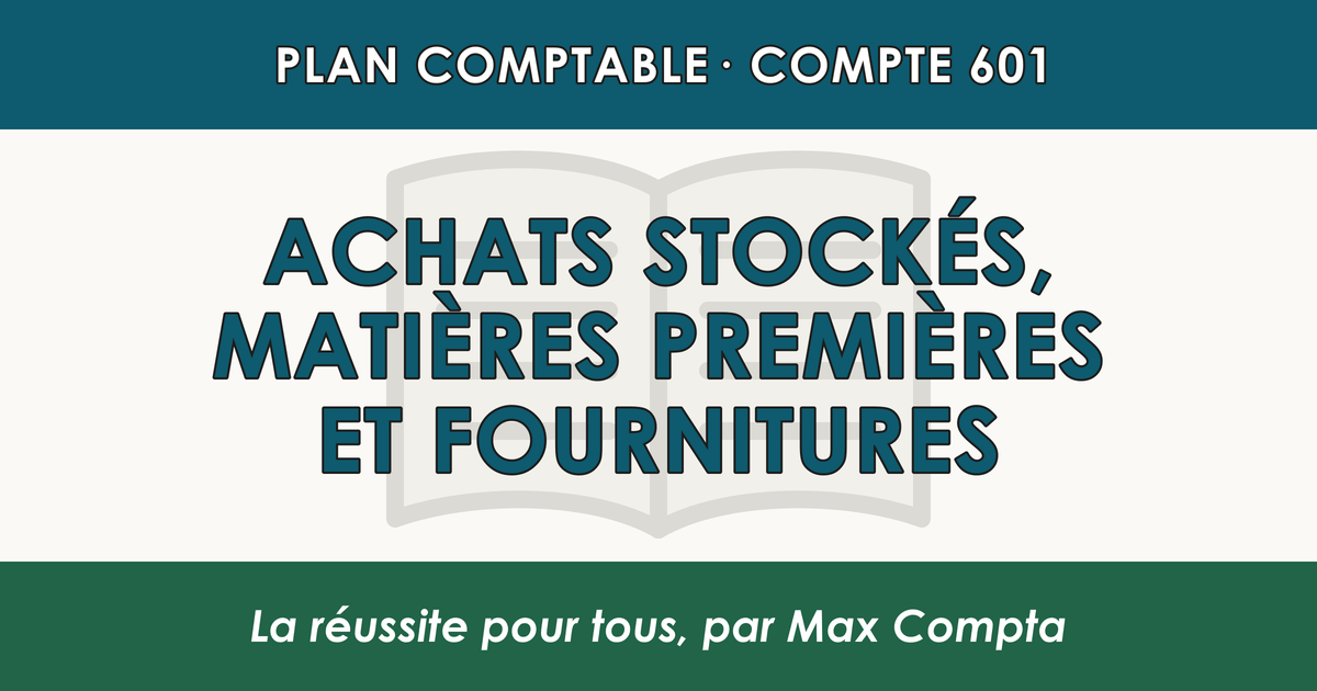 Compte 601 Achats stockes - Matieres premieres et fournitures - PCG classe 6 charges - écriture comptable