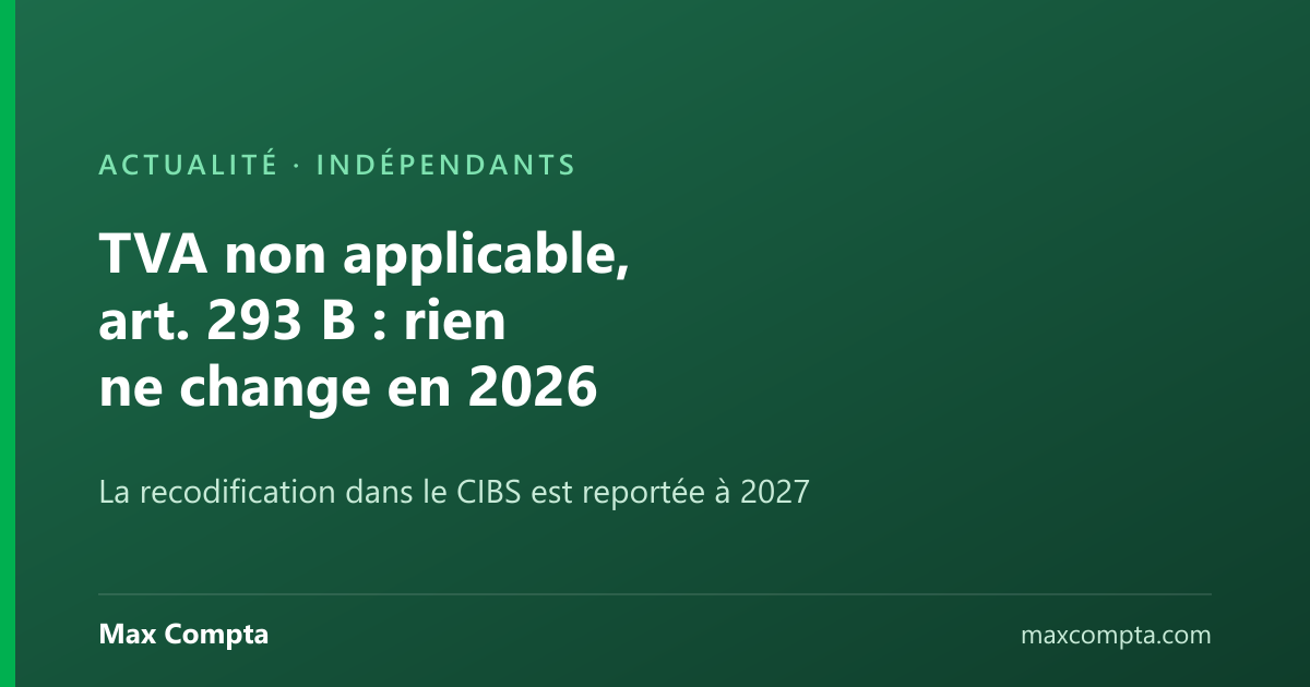 TVA non applicable, art. 293 B : rien ne change en 2026 — Max Compta