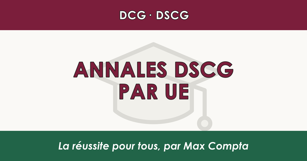 Annales DSCG par UE : sujets, thèmes tombés et méthode - Max Compta