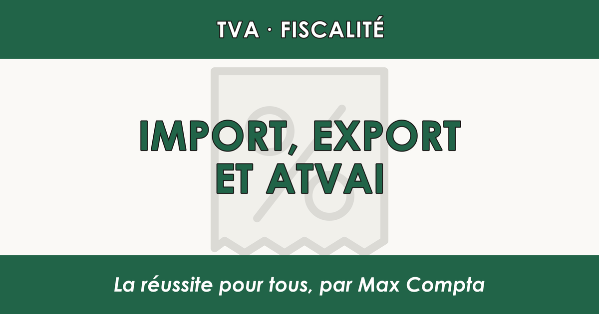 TVA import export et autoliquidation à l'importation - Max Compta
