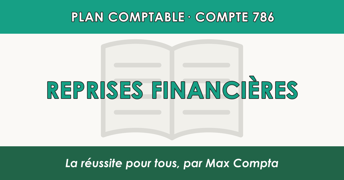 Compte 786 Reprises financieres - plan comptable général PCG classe 7 produits - écriture comptable crédité, solde créditeur