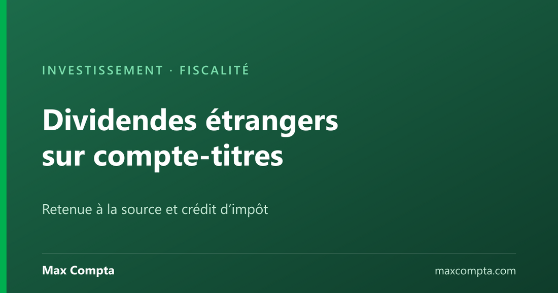 Dividendes étrangers sur compte-titres, retenue à la source et crédit d’impôt, Max Compta