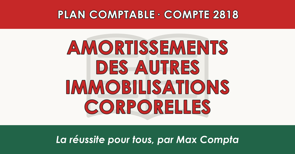 Compte 2818 Amortissements des autres immobilisations corporelles - PCG classe 2 immobilisations - écriture comptable