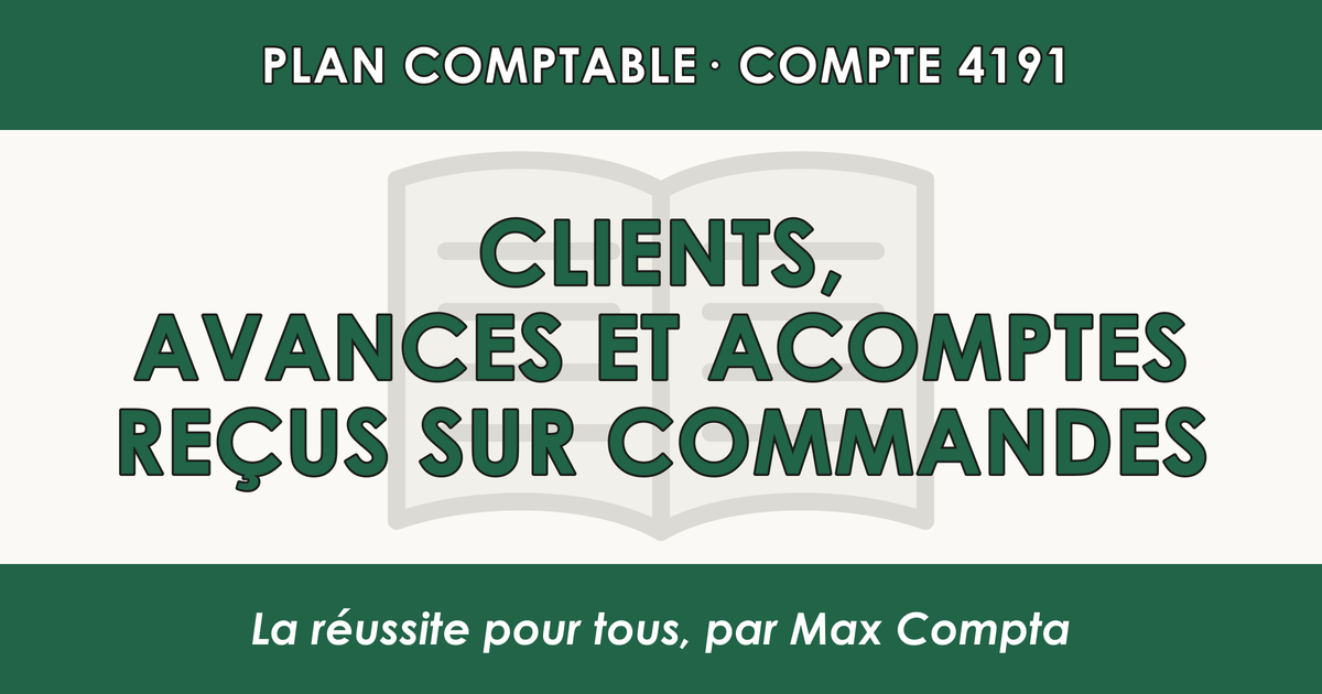 Compte 4191 Clients - Avances et acomptes recus sur commandes - PCG classe 4 comptes de tiers - écriture comptable