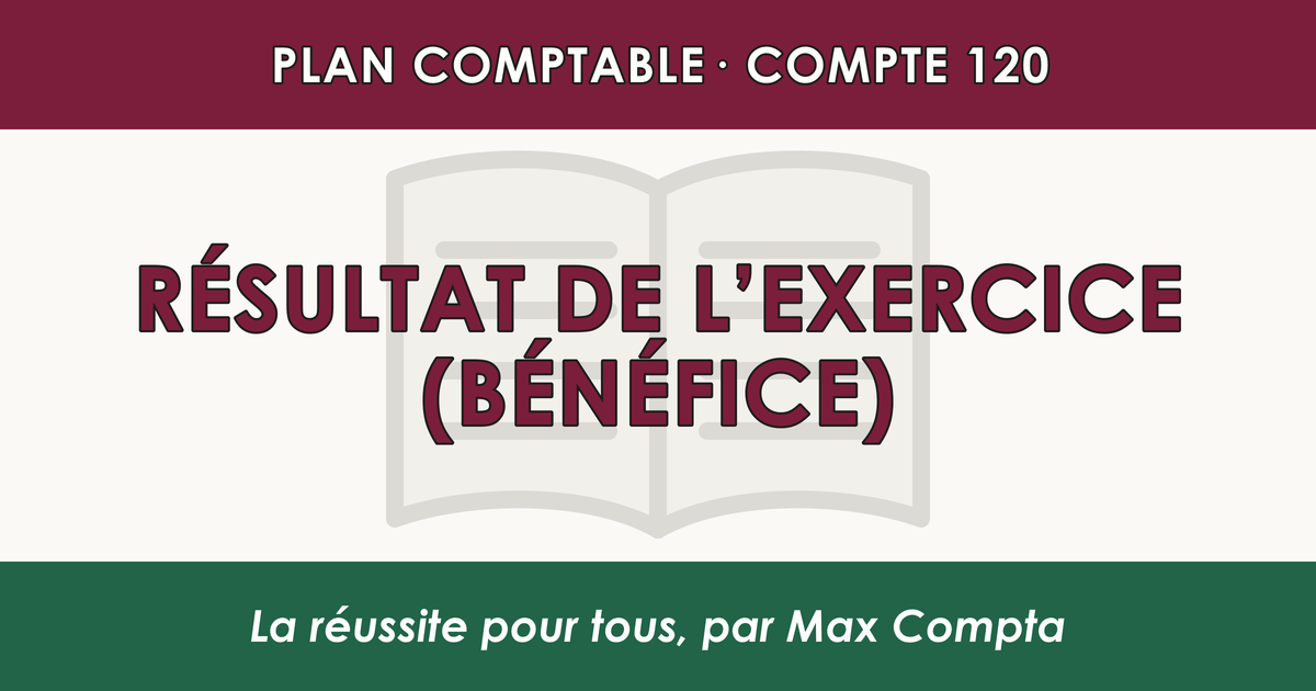 Compte 120 Resultat de l'exercice (benefice) - PCG classe 1 comptes de capitaux - écriture comptable